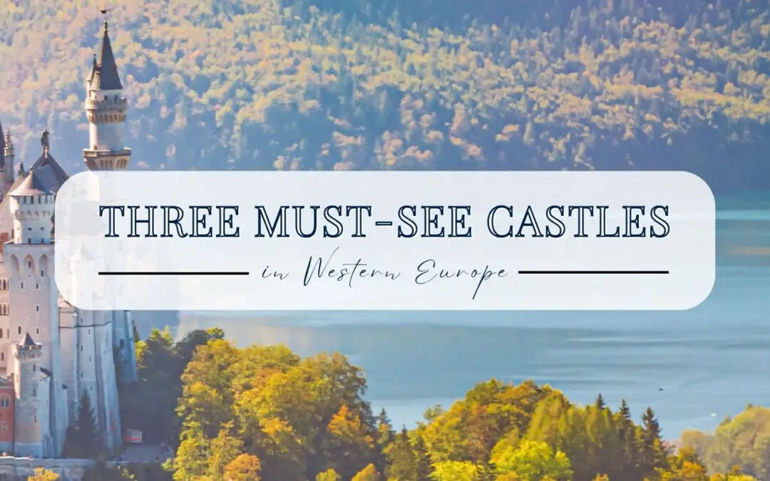 Three Must-See Castles in Western Europe