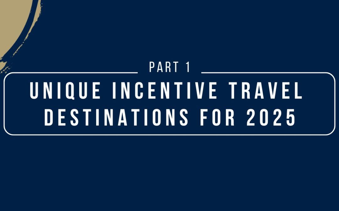 Unique Incentive Travel Destinations for 2025: Part 1