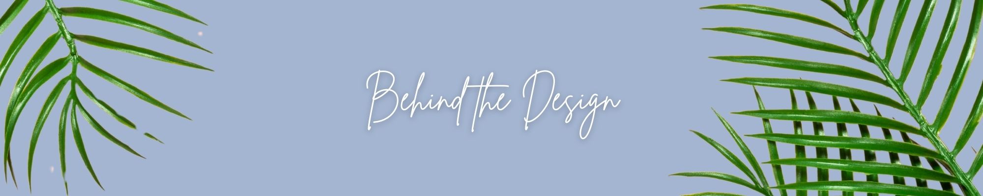 Behind the Design
