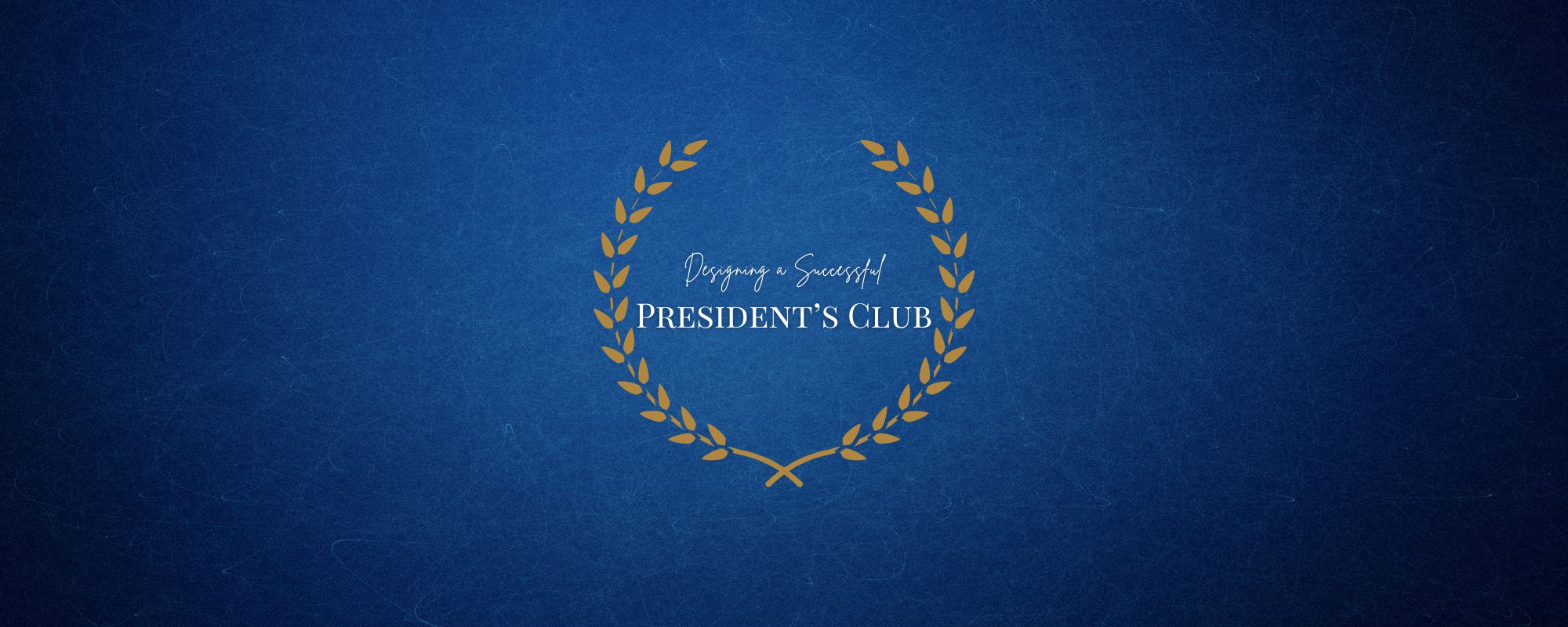 Designing a Successful President’s Club