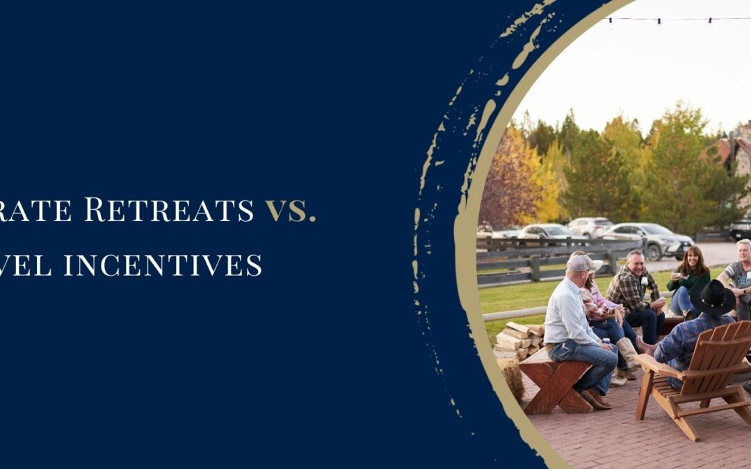 Corporate Retreats vs. Travel Incentives