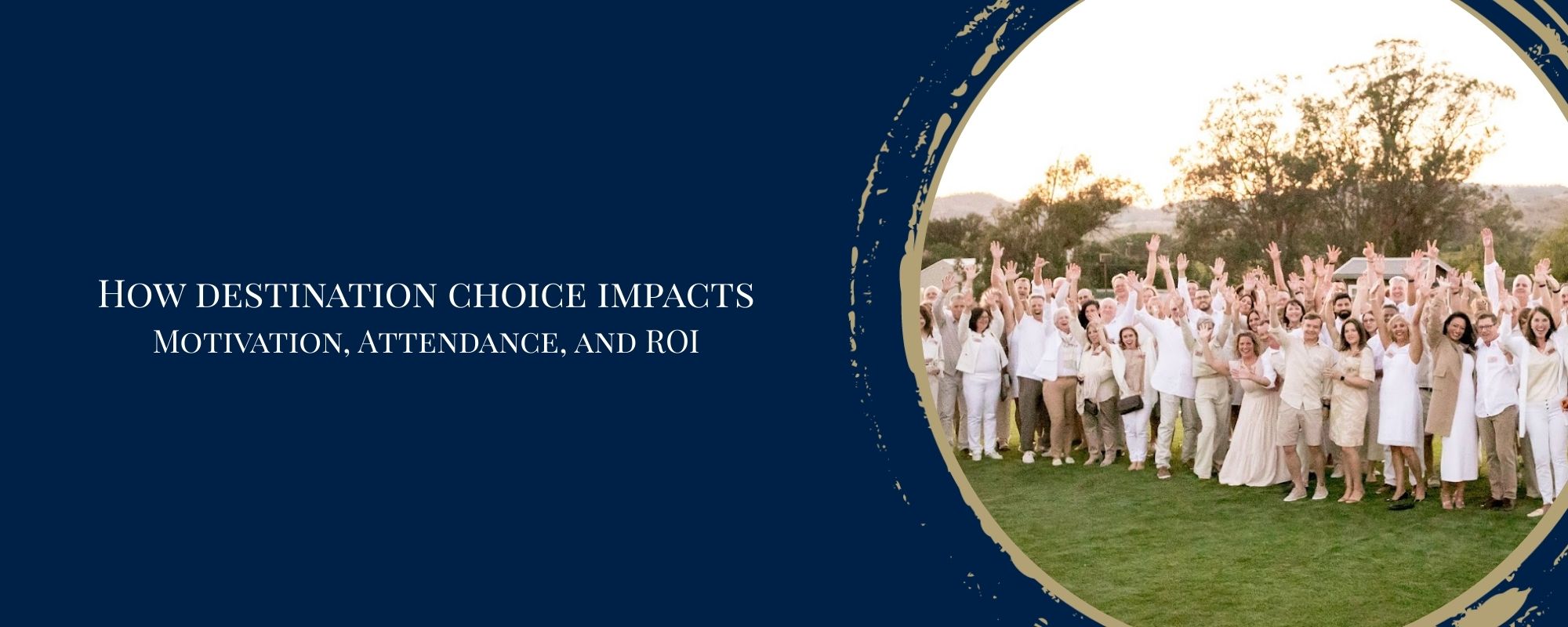 How Destination Choice Impacts Motivation, Attendance, and ROI